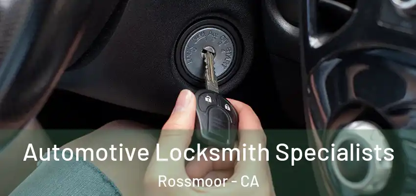  Automotive Locksmith Specialists Rossmoor - CA