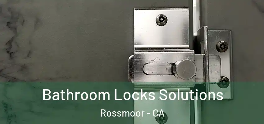  Bathroom Locks Solutions Rossmoor - CA