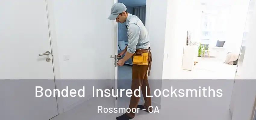  Bonded Insured Locksmiths Rossmoor - CA