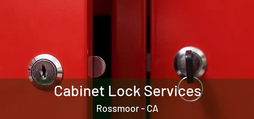  Cabinet Lock Services Rossmoor - CA