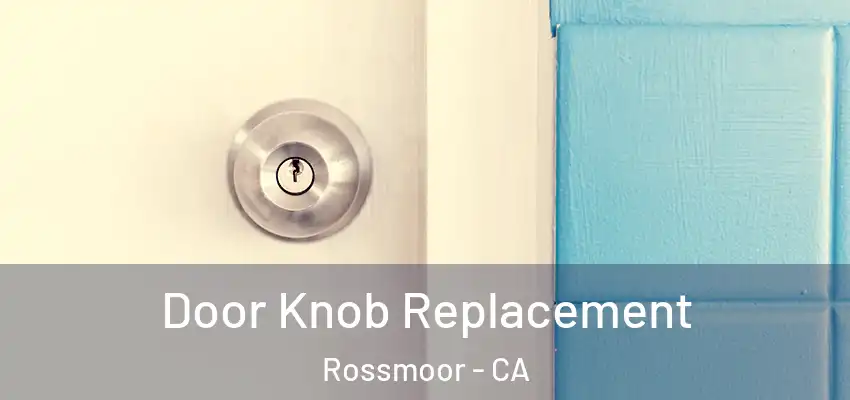 Door Knob Replacement Rossmoor - CA