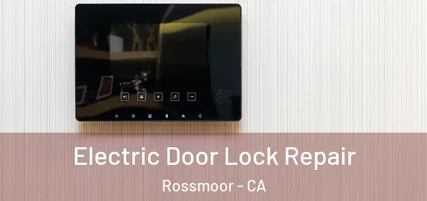  Electric Door Lock Repair Rossmoor - CA