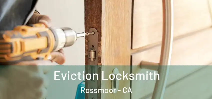  Eviction Locksmith Rossmoor - CA