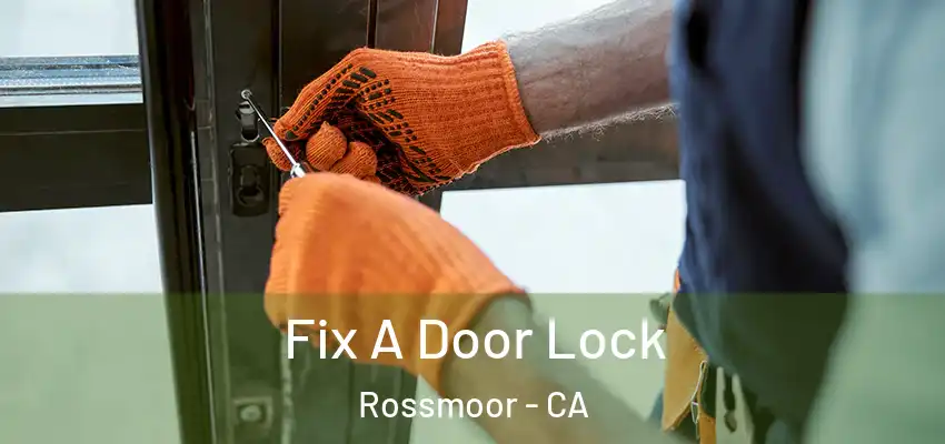  Fix A Door Lock Rossmoor - CA