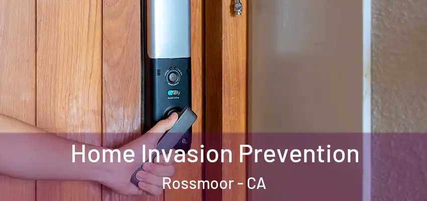 Home Invasion Prevention Rossmoor - CA