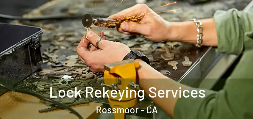 Lock Rekeying Services Rossmoor - CA