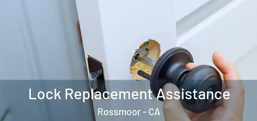 Lock Replacement Assistance Rossmoor - CA