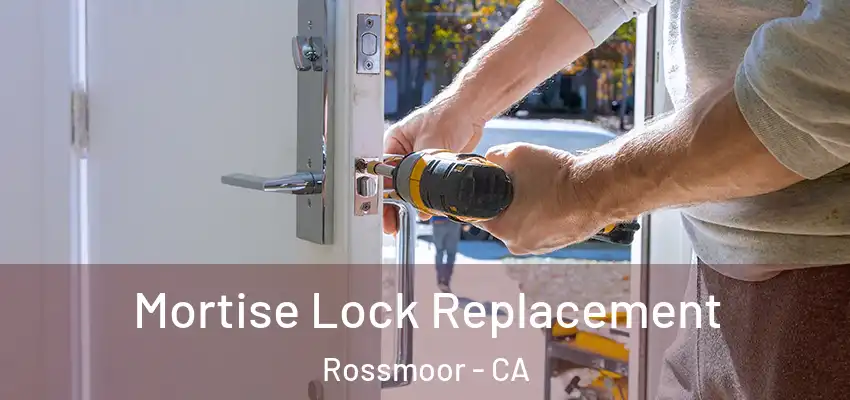 Mortise Lock Replacement Rossmoor - CA