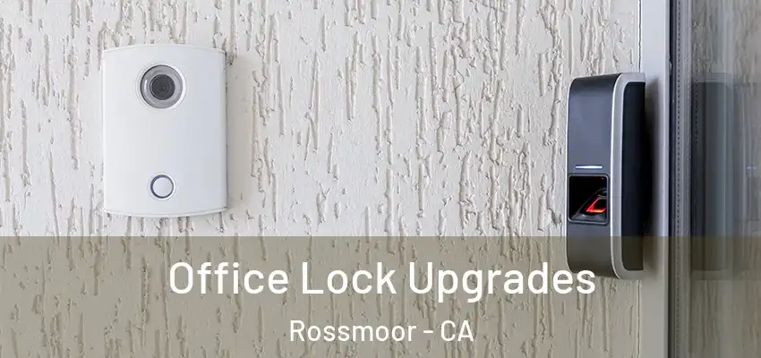  Office Lock Upgrades Rossmoor - CA