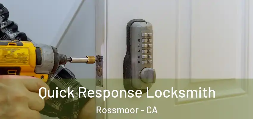  Quick Response Locksmith Rossmoor - CA