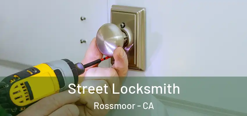  Street Locksmith Rossmoor - CA