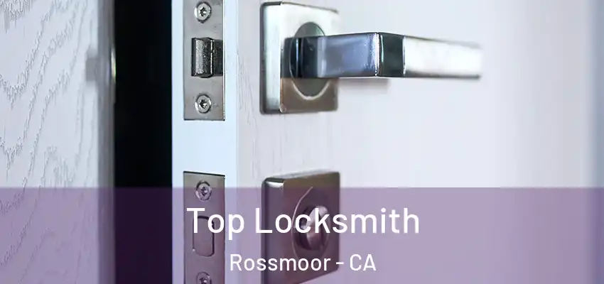  Top Locksmith Rossmoor - CA