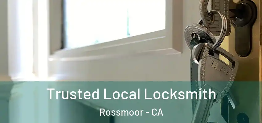  Trusted Local Locksmith Rossmoor - CA