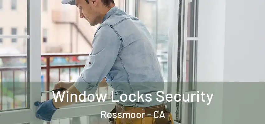  Window Locks Security Rossmoor - CA